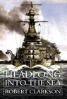 Headlong Into the Sea - Robert Clarkson - 9781847488091