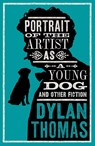 Portrait Of The Artist As A Young Dog and Other Fiction - Dylan Thomas - 9781847499158