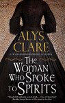 The Woman Who Spoke to Spirits - Alys Clare - 9781847519931