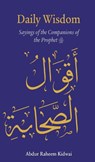 Daily Wisdom: Sayings of the Companions of the Prophet - Abdur Raheem Kidwai - 9781847741912