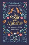 A Year with A'ishah (RA) - Abdur Raheem Kidwai - 9781847742278