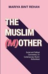 The Muslim (M)other - Mariya bint Rehan - 9781847742490