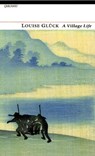 A Village Life - Louise Gluck - 9781847770592