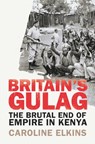 Britain's Gulag - Caroline Elkins - 9781847922946