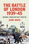 The Battle of London 1939-45 - Jerry White - 9781847923011