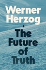 The Future of Truth - Werner Herzog - 9781847928405