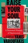 Raise Your Soul - Yanis Varoufakis - 9781847929068