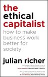 The Ethical Capitalist: How to Make Business Work Better for Society - Julian Richer - 9781847942197