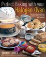Perfect Baking With Your Halogen Oven - Sarah Flower - 9781848034341