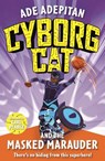 Cyborg Cat and the Masked Marauder - Ade Adepitan - 9781848128507