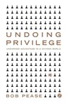 Undoing Privilege - Professor Bob Pease - 9781848130296