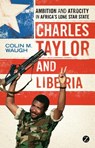 Charles Taylor and Liberia - Colin M. Waugh - 9781848138476