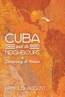 Cuba and Its Neighbours - Arnold August - 9781848138667