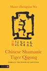 Chinese Shamanic Tiger Qigong - Zhongxian Wu ; Master Zhongxian Wu - 9781848193840