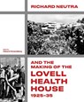 Richard Neutra and the Making of the Lovell Health House, 1925-35 - Edward Dimendberg - 9781848227262