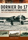 Dornier Do 17 the Luftwaffe's 'Flying Pencil' - Chris Goss - 9781848324718