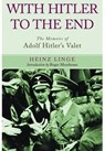 With Hitler to the End: The Memoirs of Adolf Hitler's Valet - Heinz Linge - 9781848327184