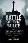 The Battle of the Bulge: The German View - Danny S. Parker - 9781848329751