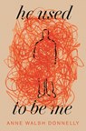 He Used to Be Me - Anne Walsh Donnelly - 9781848409071