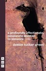 a profoundly affectionate, passionate devotion to someone (-noun) - debbie tucker green - 9781848426375