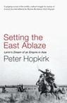 Setting the East Ablaze - Peter Hopkirk - 9781848547254