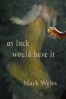 As Luck Would Have It - WEISS,  Mark - 9781848614130
