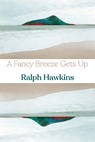A Fancy Breeze Gets Up - Ralph Hawkins - 9781848618312