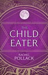 The Child Eater - Rachel Pollack - 9781848663237