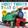 Noisy Things That Go - Libby Walden - 9781848699915