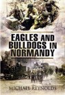 Eagles and Bulldogs in Normandy - Michael Reynolds - 9781848841253