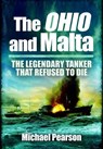Ohio and Malta, The: the Legendary Tanker that Refused to Die - Michael Pearson - 9781848845213