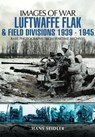 Luftwaffe Flak and Field Divisions 1939-1945 (Images of War Series) - Hans Seidler - 9781848846869