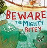 Beware the Mighty Bitey - Heather Pindar - 9781848862845