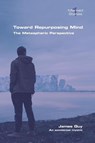 Toward Repurposing Mind. The Metaspheric Perspective - James Guy - 9781848904583