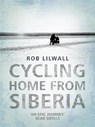Cycling Home From Siberia - Rob Lilwall - 9781848948501