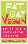 Fat Gay Vegan - Sean O'Callaghan - 9781848993518