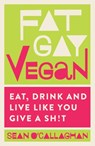 Fat Gay Vegan - Sean O'Callaghan - 9781848993532