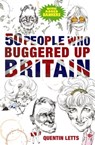 50 People Who Buggered Up Britain - Quentin Letts - 9781849011631