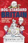 Bog-Standard Britain - Quentin Letts - 9781849012225