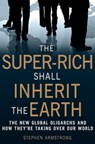 The Super-Rich Shall Inherit the Earth - Stephen Armstrong - 9781849014410