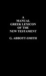 A Manual Greek Lexicon of the New Testament - George Abbott-Smith - 9781849023962