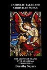 Catholic Tales and Christian Songs, The Greatest Drama Ever Staged and Strong Meat - Dorothy Sayers - 9781849025065