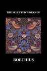 THE SELECTED WORKS OF Anicius Manlius Severinus Boethius (Including THE TRINITY IS ONE GOD NOT THREE GODS and CONSOLATION OF PHILOSOPHY) (Paperback) - Anicius Manlius Severinus Boethius - 9781849028134