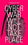 Cyber War Will Not Take Place - RID,  Thomas - 9781849042802