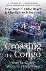Crossing the Congo - Mike Martin ; Chloe Baker ; Charlie Hatch-Barnwell - 9781849046855
