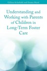 Understanding and Working with Parents of Children in Long-Term Foster Care - Emma Ward ; Gillian Schofield - 9781849050265
