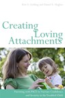 Creating Loving Attachments - Daniel Hughes ; Kim S. Golding - 9781849052276