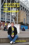 Leeds United - in Pursuit of the Premiership - WATKINS,  David - 9781849141284