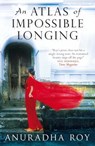 An Atlas of Impossible Longing - Anuradha Roy - 9781849165884