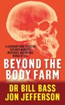 Beyond the Body Farm - Dr Bill Bass ; Jon Jefferson ; Jefferson Bass - 9781849166065